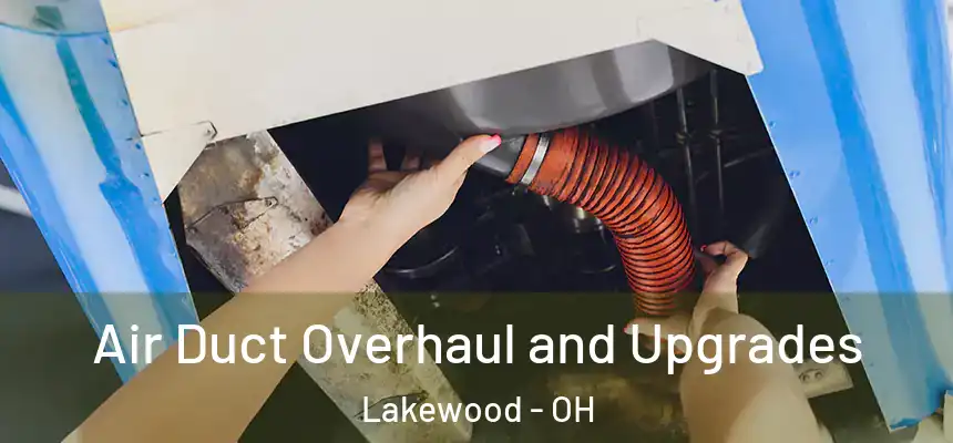  Air Duct Overhaul and Upgrades Lakewood - OH