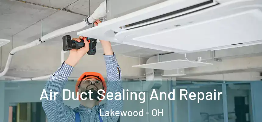  Air Duct Sealing And Repair Lakewood - OH