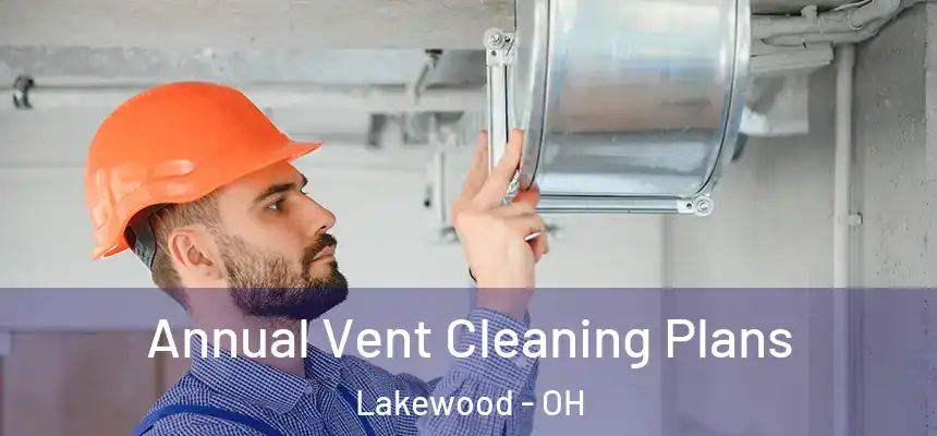  Annual Vent Cleaning Plans Lakewood - OH