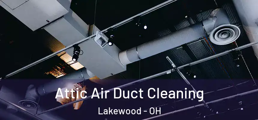  Attic Air Duct Cleaning Lakewood - OH