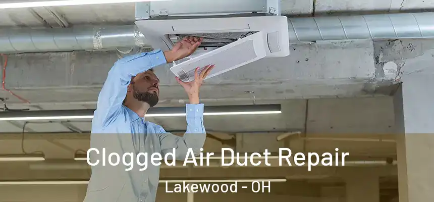  Clogged Air Duct Repair Lakewood - OH