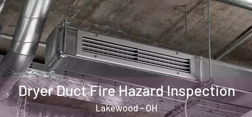  Dryer Duct Fire Hazard Inspection Lakewood - OH