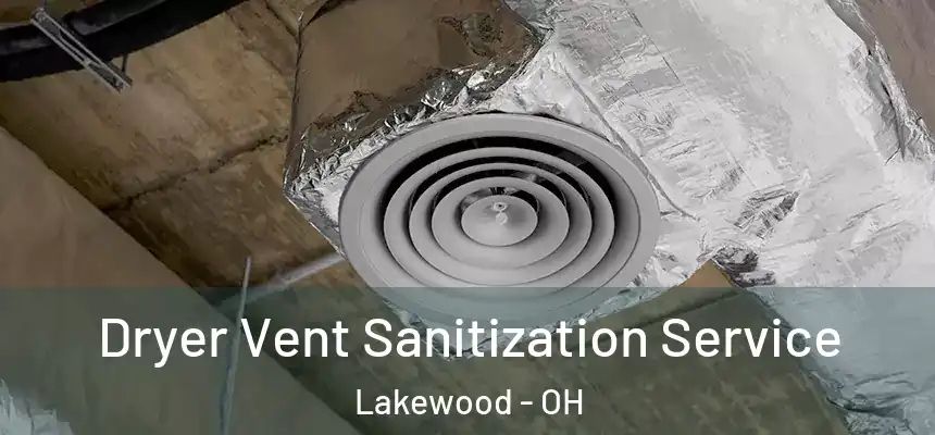  Dryer Vent Sanitization Service Lakewood - OH