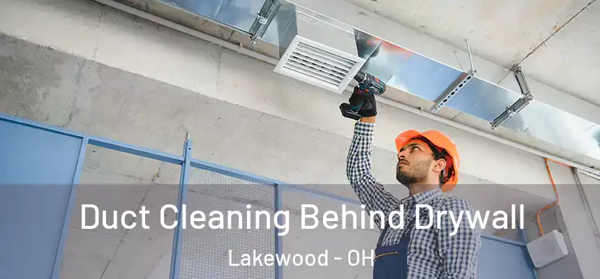  Duct Cleaning Behind Drywall Lakewood - OH