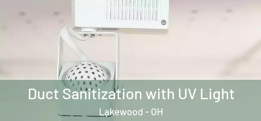  Duct Sanitization with UV Light Lakewood - OH