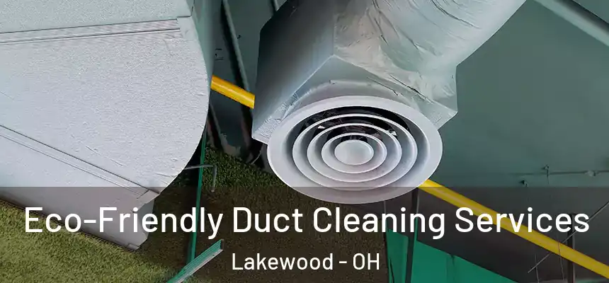  Eco-Friendly Duct Cleaning Services Lakewood - OH