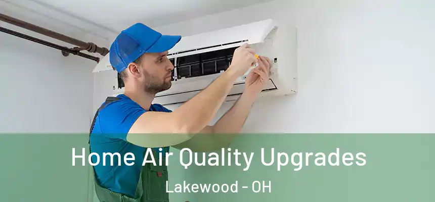  Home Air Quality Upgrades Lakewood - OH