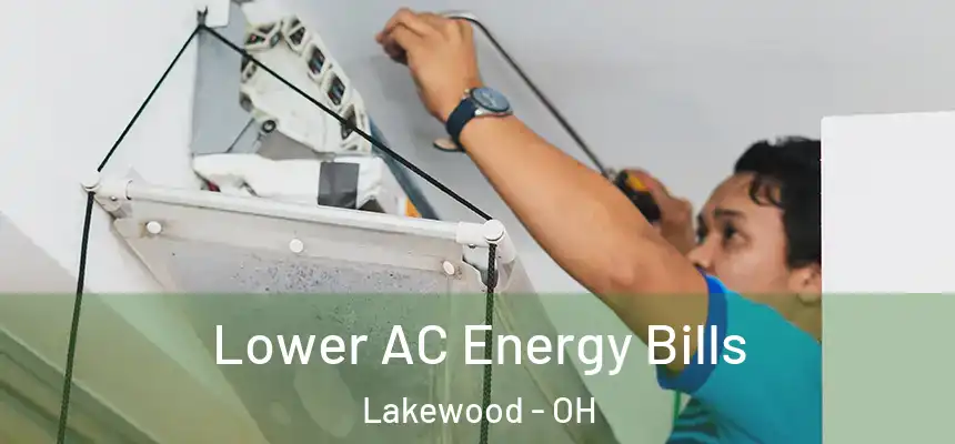  Lower AC Energy Bills Lakewood - OH