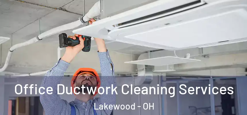 Office Ductwork Cleaning Services Lakewood - OH