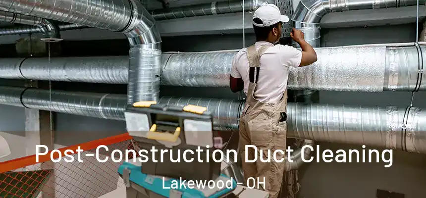  Post-Construction Duct Cleaning Lakewood - OH