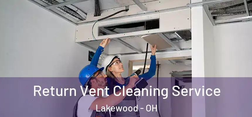  Return Vent Cleaning Service Lakewood - OH