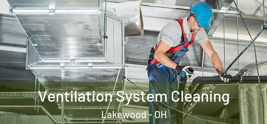 Ventilation System Cleaning Lakewood - OH